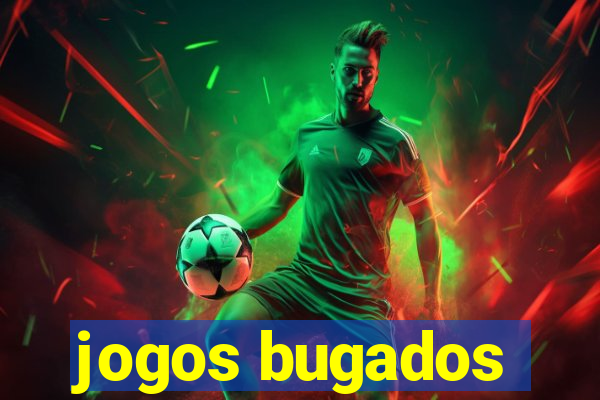 jogos bugados